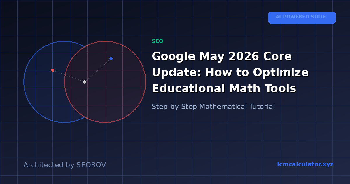 Google May 2026 Core Update: How to Optimize Educational Math Tools
