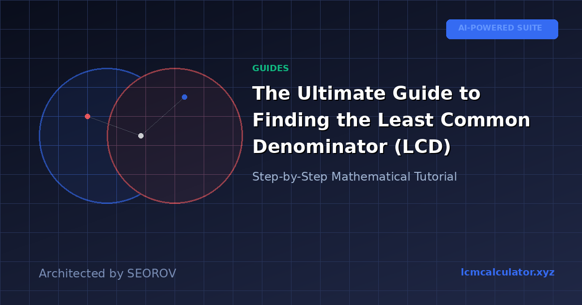 The Ultimate Guide to Finding the Least Common Denominator (LCD)